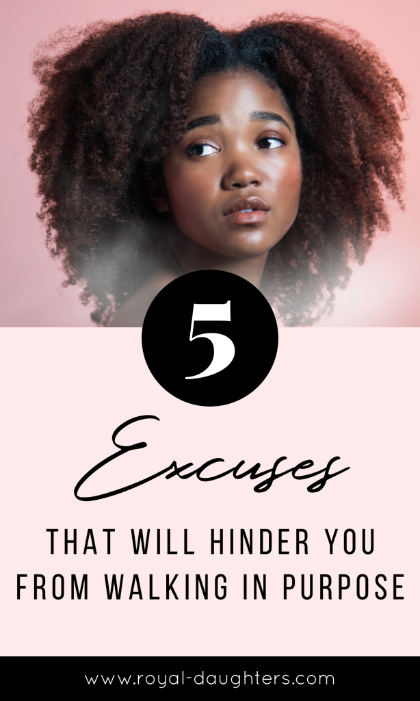 5 Excuses That Will Hinder You From Walking In Your Purpose